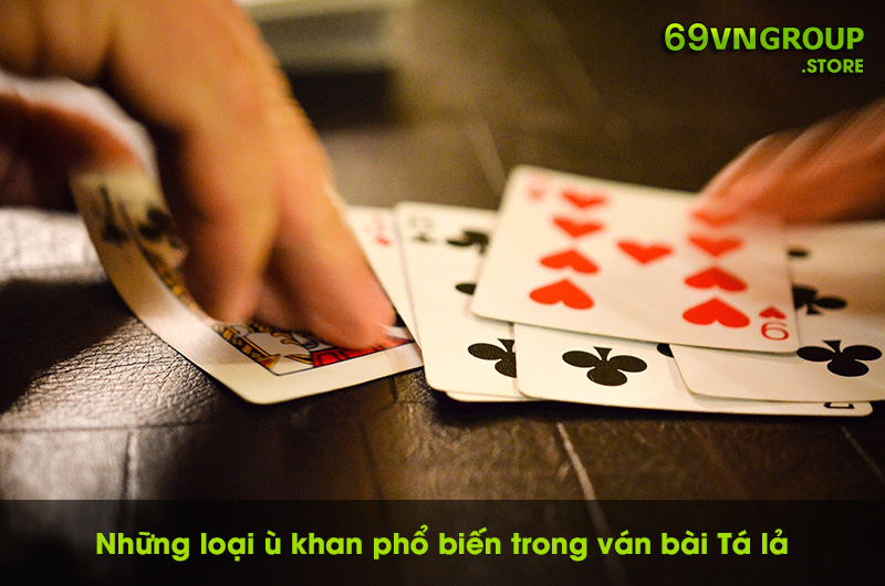 Ù khan là hiện tượng thường xuất hiện trong ván bài Tá Lả