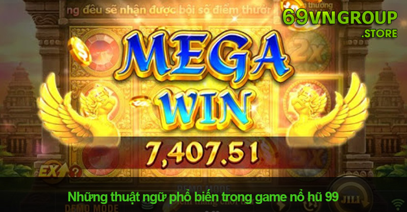 Những thuật ngữ phổ biến trong game nổ hũ 99