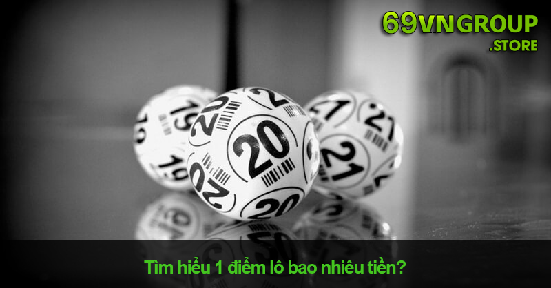 Tìm hiểu 1 điểm lô bao nhiêu tiền?