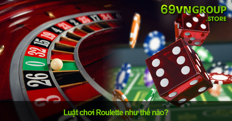 Luật chơi Roulette như thế nào?