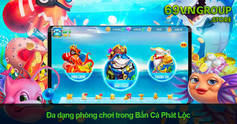 Bắn cá Phát Lộc cung cấp phòng game đa dạng